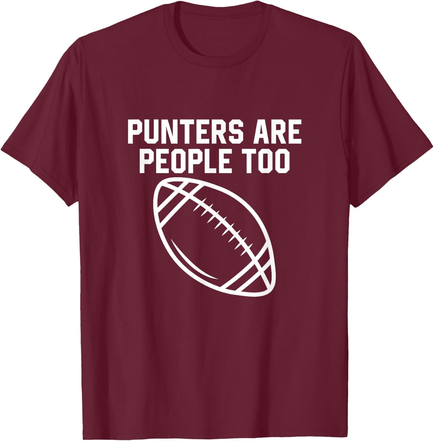 Punters Are People Too Funny Football Punter Player T-Shirt - T-Shirt | Maroon