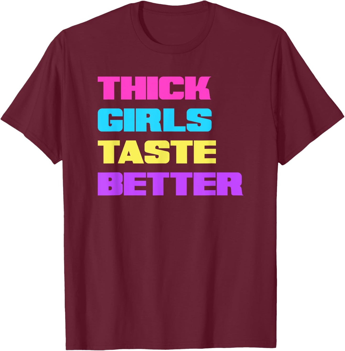 Thick Girls Taste Better T-Shirt - T-Shirt | Maroon