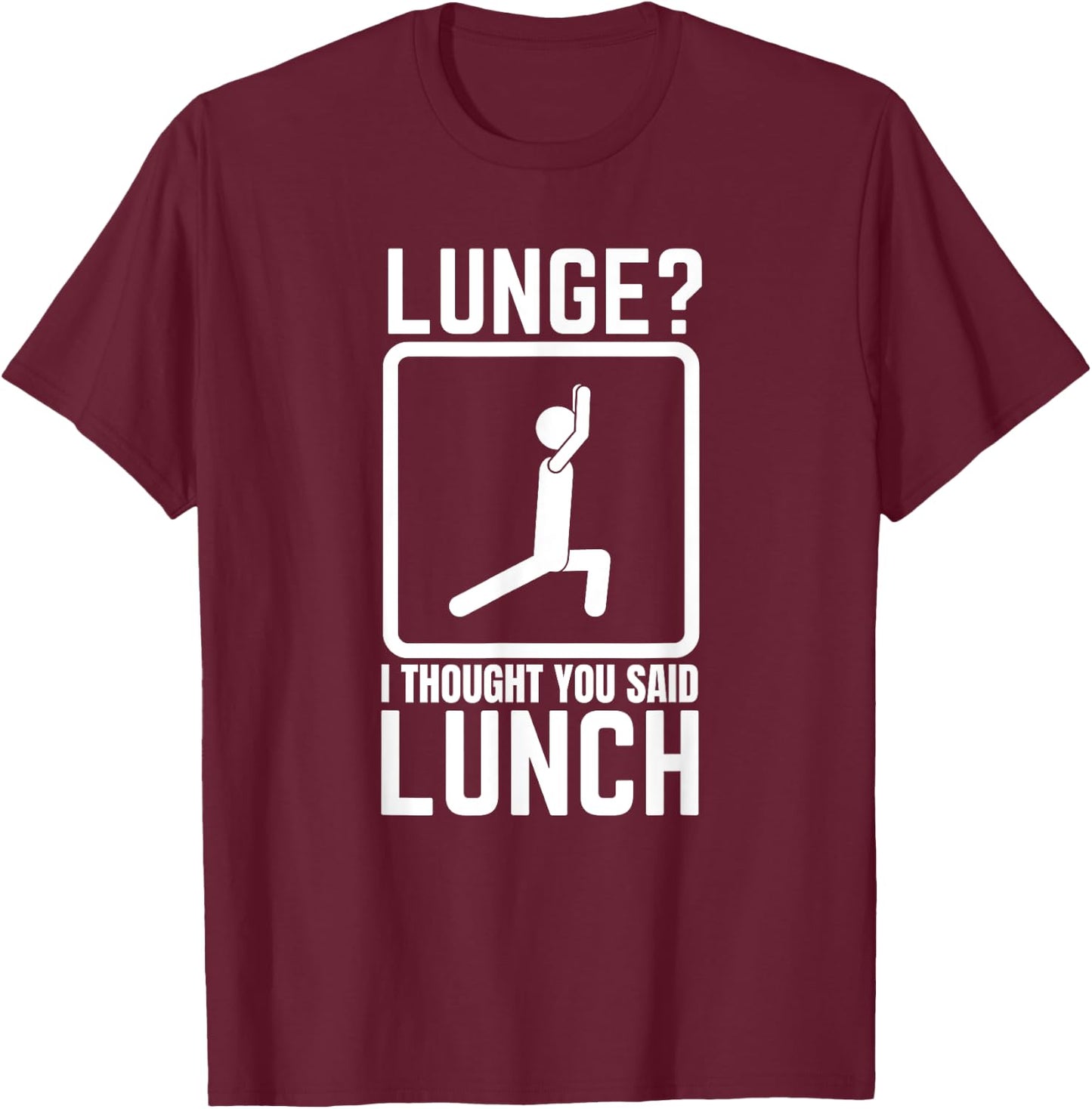 Lunge I Thought You Said Lunch Funny Gym Workout Top T-Shirt - T-Shirt | Maroon