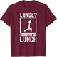 Lunge I Thought You Said Lunch Funny Gym Workout Top T-Shirt - T-Shirt | Maroon