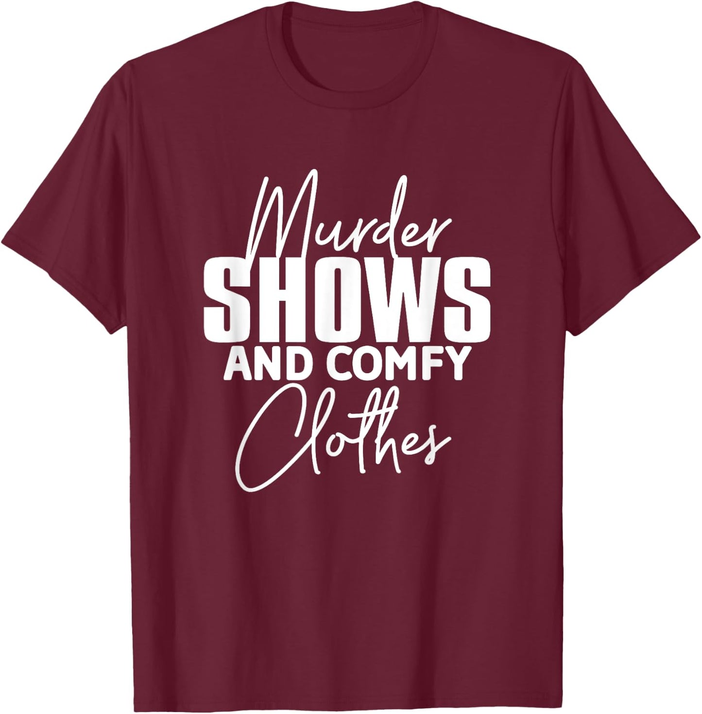 Murder Shows And Comfy Clothes True Crime Murderino T-Shirt - T-Shirt | Maroon