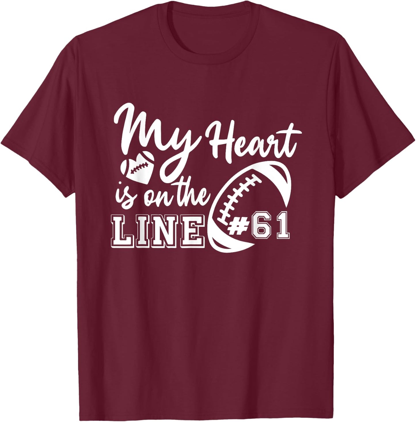 My Heart Is On The Line Number 61 Football American Custom T-Shirt - T-Shirt | Maroon