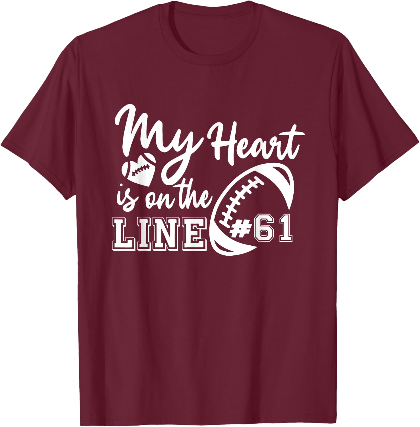 My Heart Is On The Line Number 61 Football American Custom T-Shirt - T-Shirt | Maroon