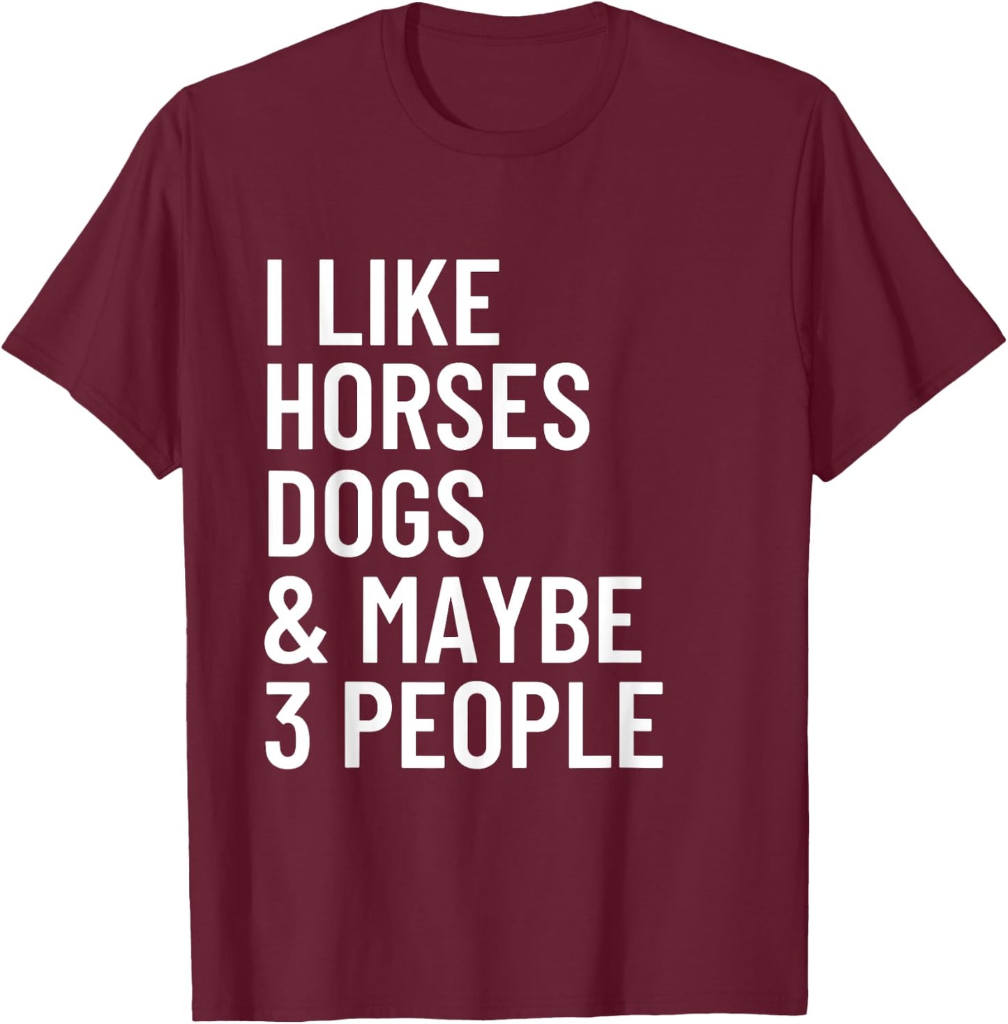 I Like Horses Dogs And Maybe 3 People Horses Dog Lover Women Girls Kids T-Shirt - T-Shirt | Maroon