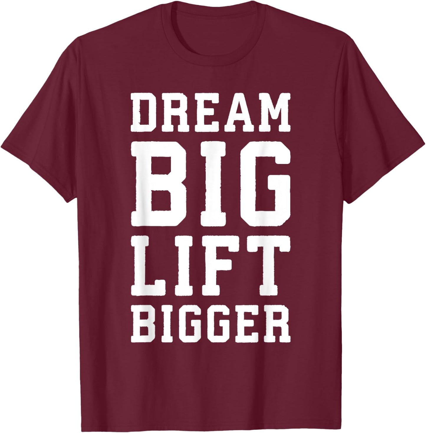 Dream Big, Lift Bigger - Gym Workout Fintess Motivaitonal T-Shirt - T-Shirt | Maroon