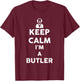 Keep calm i'm a Butler | Butler Costume | Butler T-Shirt - T-Shirt | Maroon