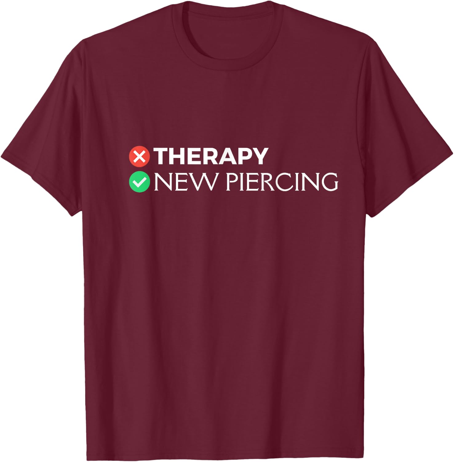 Piercing Therapy | Funny Piercing Gift Body Piercers T-Shirt - T-Shirt | Maroon
