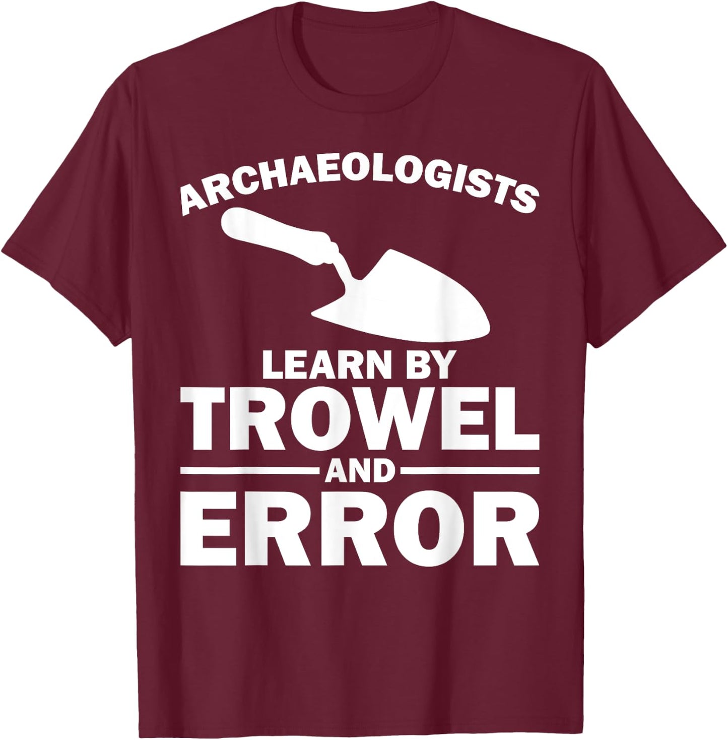 Funny Archeology Trowel Design Men Women Antique Archeology T-Shirt - T-Shirt | Maroon