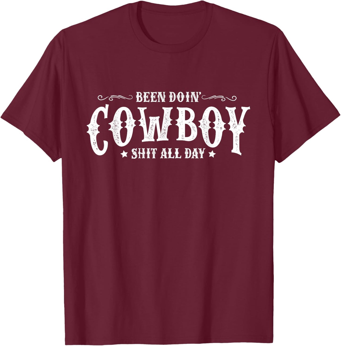 Been Doin’ Cowboy Shit All Day Funny Cowboy T-Shirt - T-Shirt | Maroon