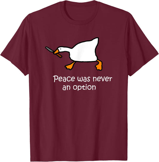Peace Was Never An Option, Murder Duck, Goose Meme T-Shirt - T-Shirt | Maroon