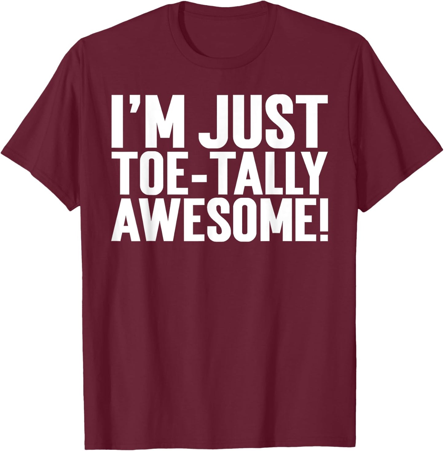 I'm Just Toe-Tally Awesome! Funny Toe Amputation T-Shirt - T-Shirt | Maroon