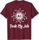 AI Saying Slogan AI Took My Job T-Shirt - T-Shirt | Maroon