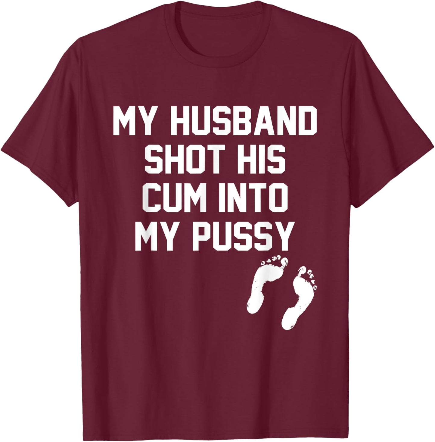 My Husband Shot His Cum Into My Pussy Apparel T-Shirt - T-Shirt | Maroon