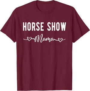 Horse Show Mama Funny Equestrian Gift Horse Racing Lover Mom T-Shirt - T-Shirt | Maroon