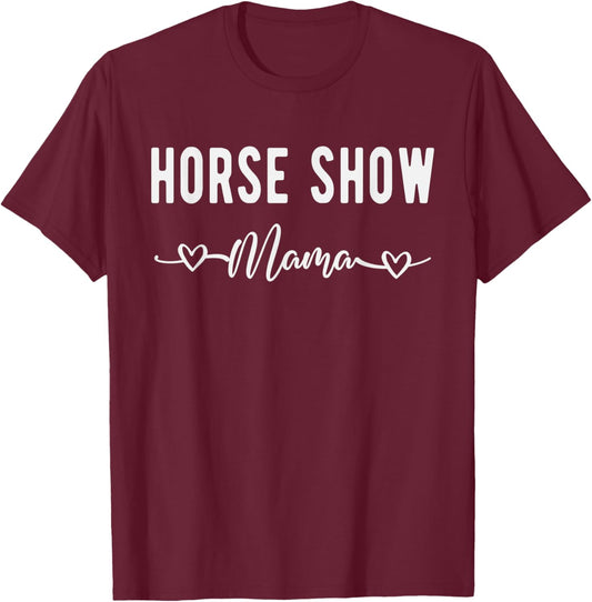 Horse Show Mama Funny Equestrian Gift Horse Racing Lover Mom T-Shirt - T-Shirt | Maroon