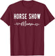 Horse Show Mama Funny Equestrian Gift Horse Racing Lover Mom T-Shirt - T-Shirt | Maroon
