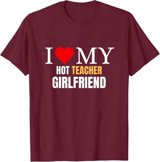 I Love My Hot Teacher Girlfriend Boyfriend Valentine's Day T-Shirt - T-Shirt | Maroon