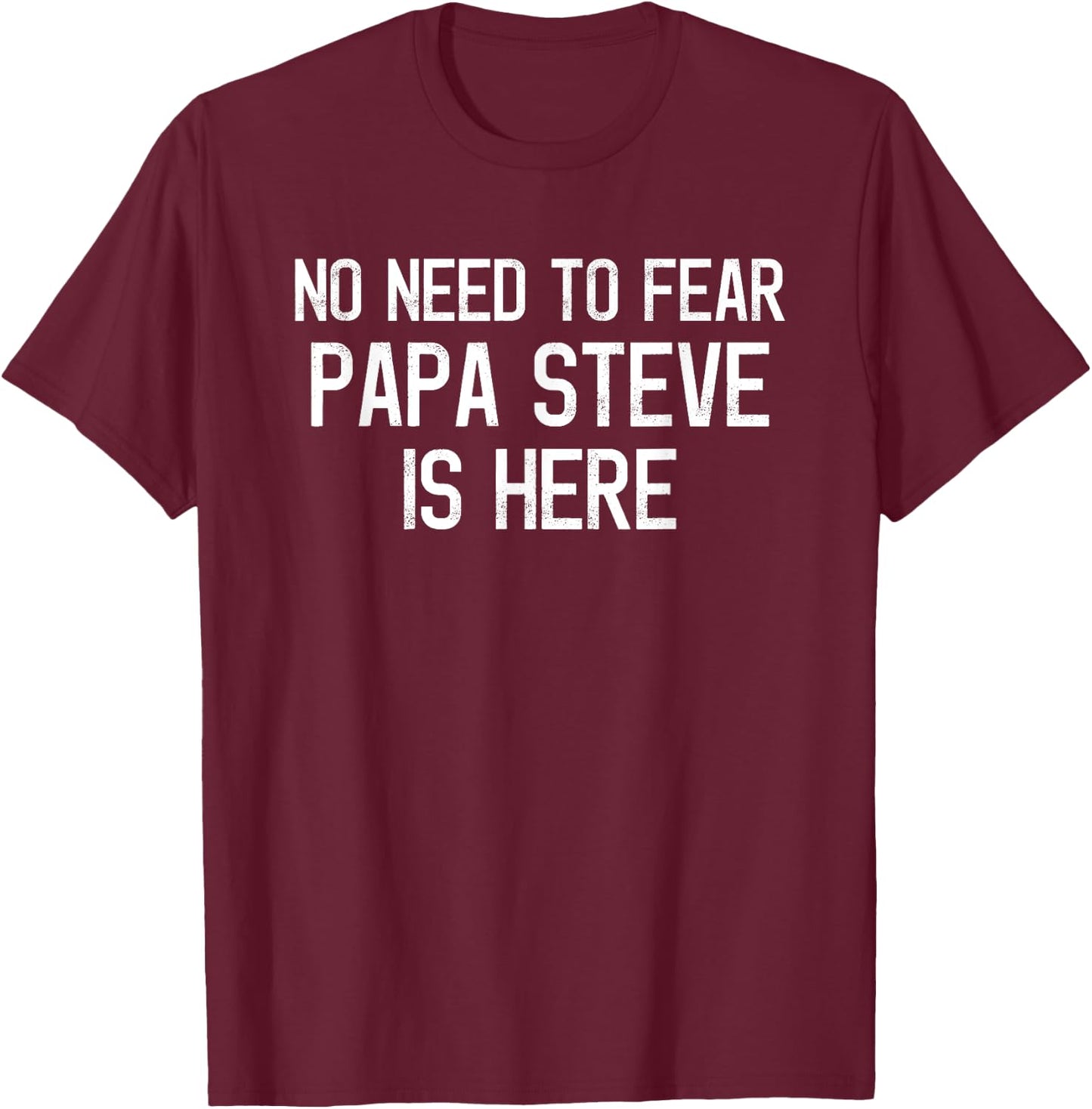 No Need To Fear Papa Steve Is Here Proud Family Surname T-Shirt - T-Shirt | Maroon