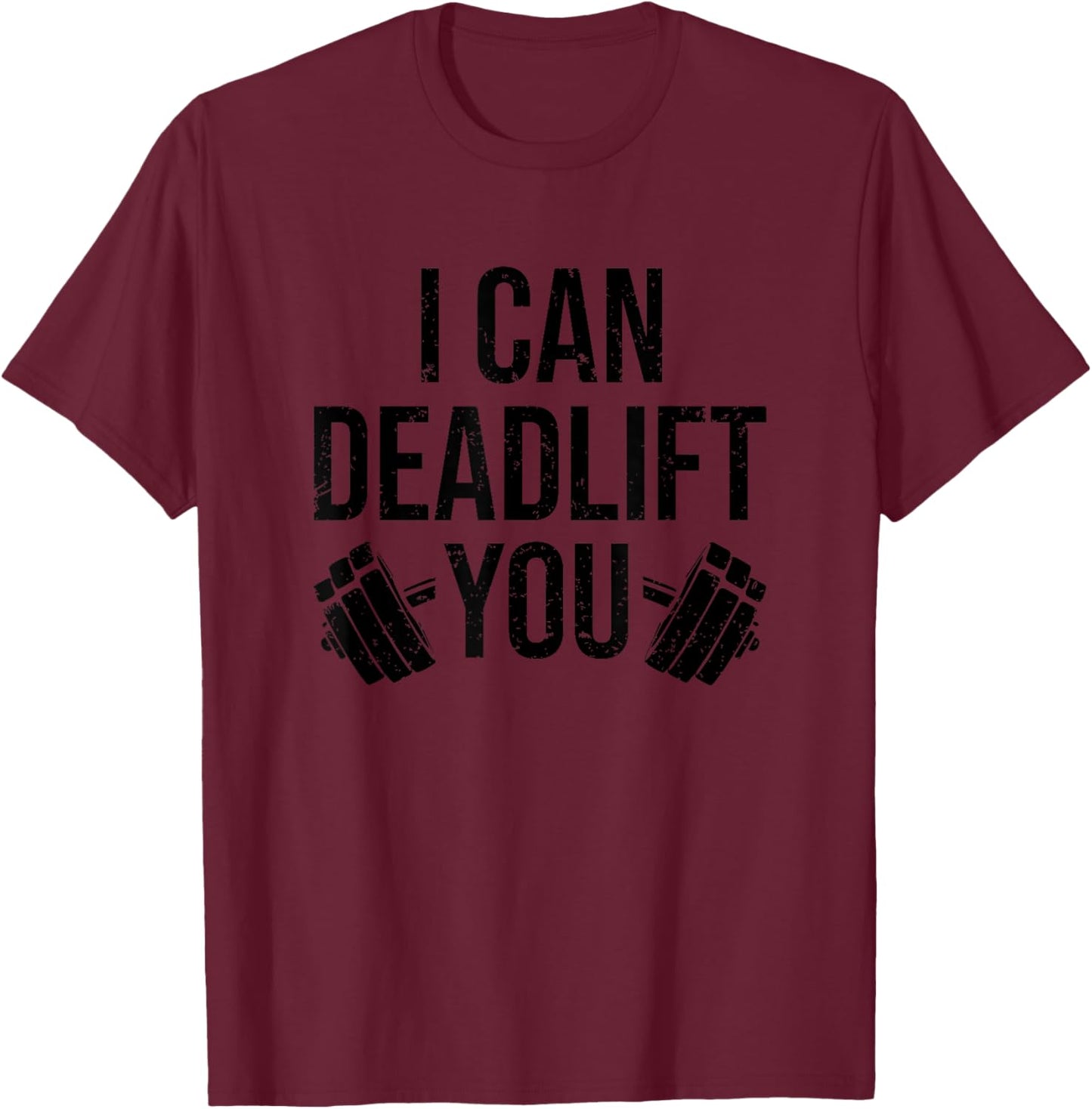 Funny Gym Workout I Can Deadlift You Weightlifting Lovers T-Shirt - T-Shirt | Maroon