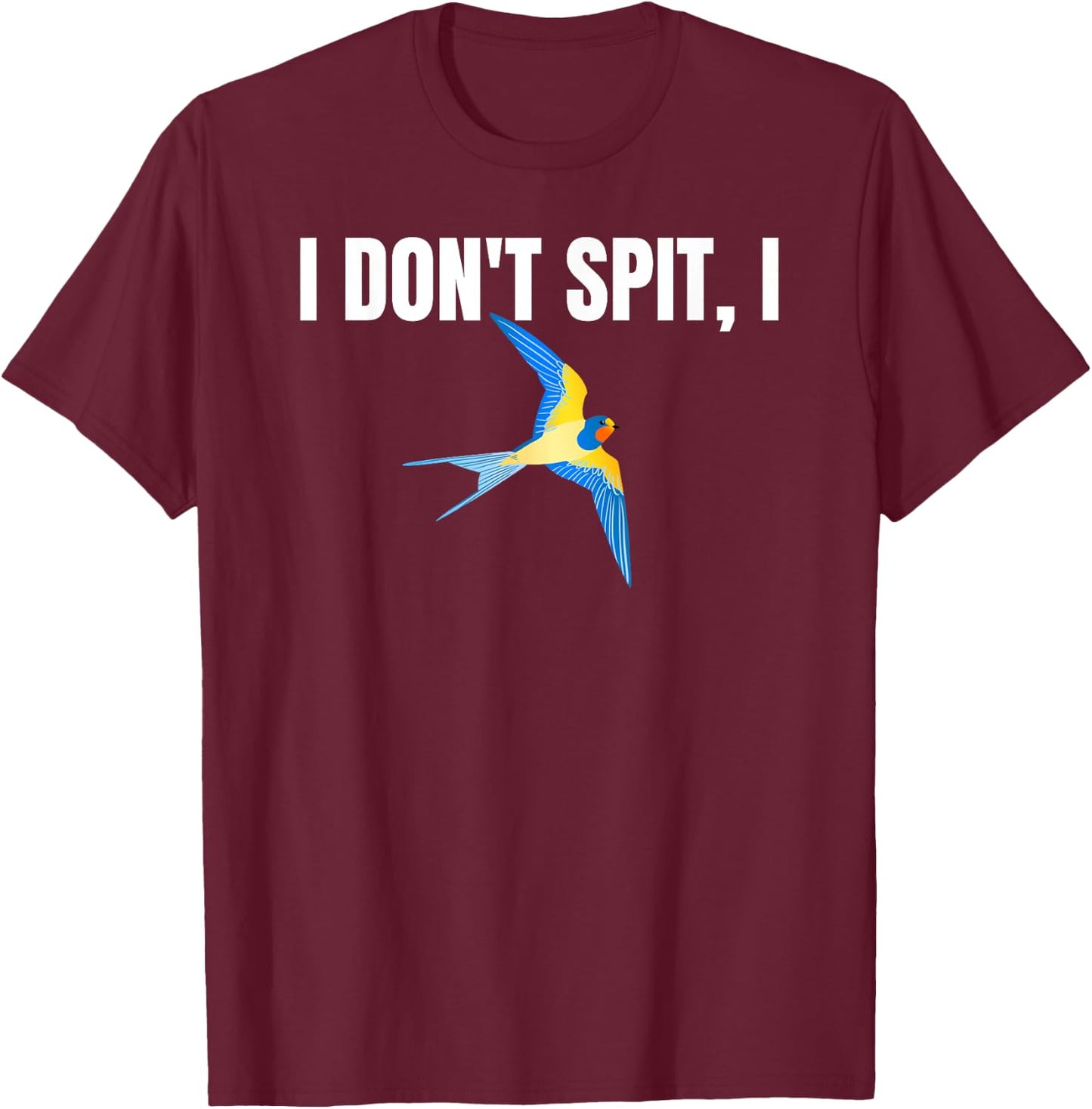 I Dont Spit I Swallow Funny Bird Watching Party BBQ Party T T-Shirt - T-Shirt | Maroon