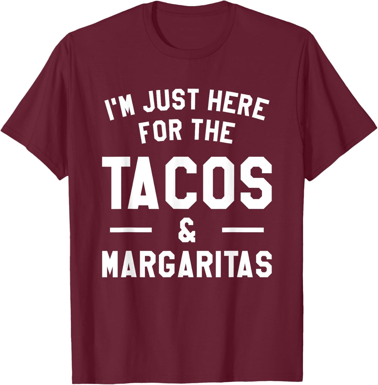 I'm Just Here For The Tacos & Margaritas Taco Lover T-Shirt - T-Shirt | Maroon