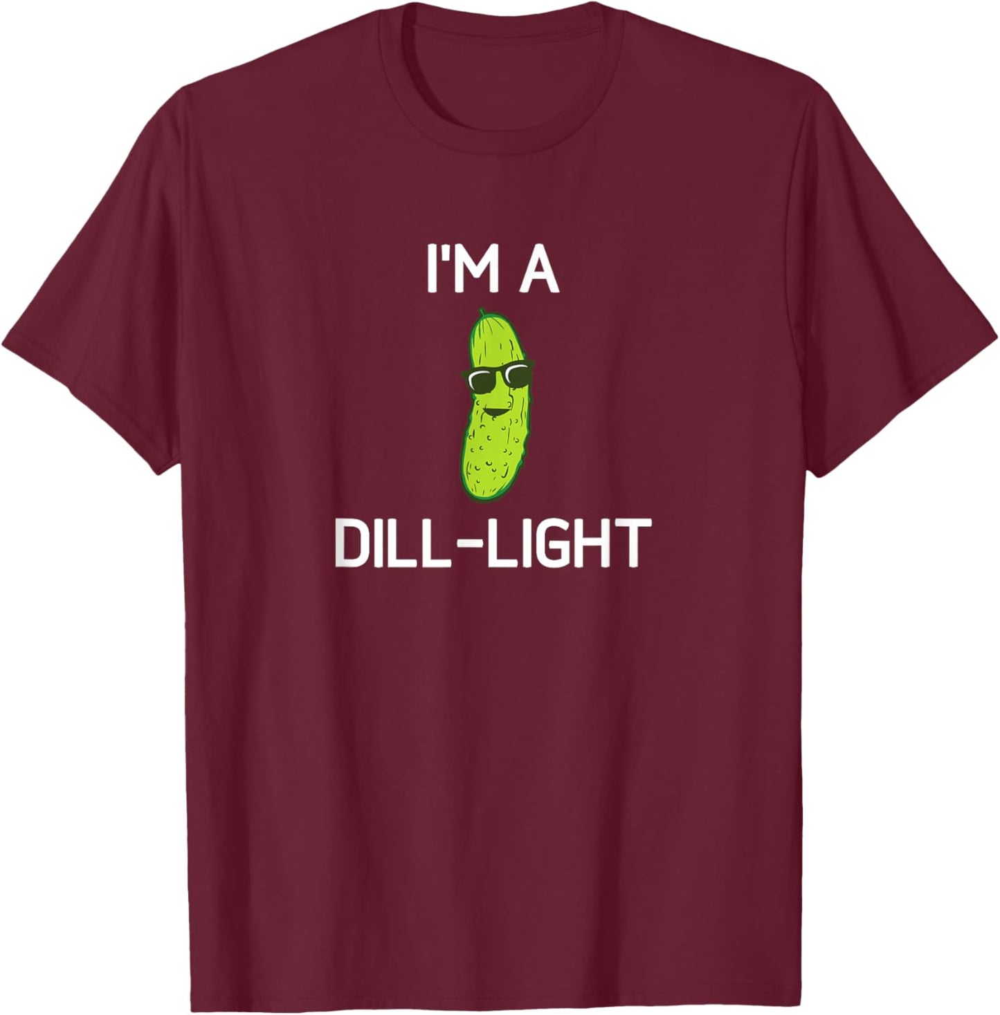 Pickle Pun, I'm A Dill-Light, Funny, Jokes, Sarcastic T-Shirt - T-Shirt | Maroon
