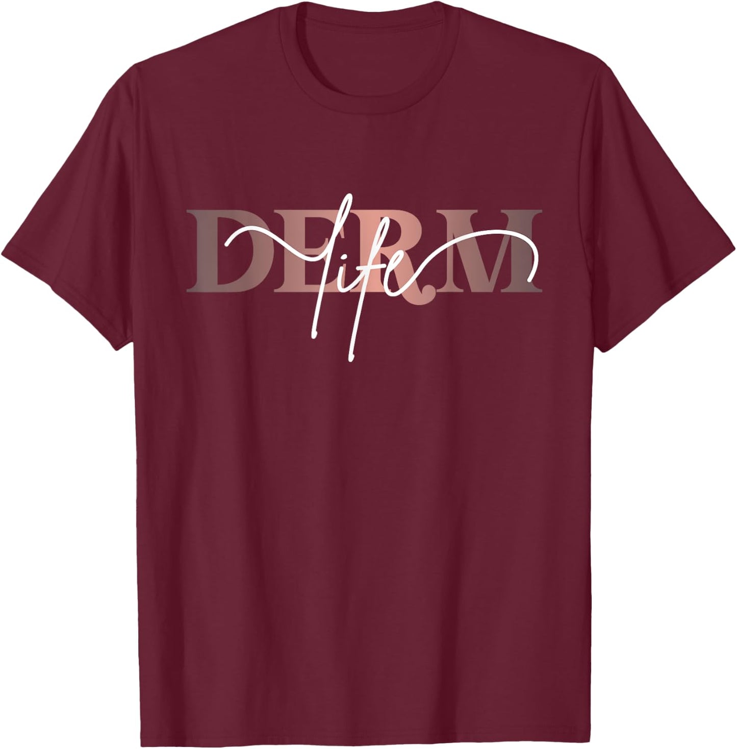 Derm Life Dermatology Life Skin Doctor Dermatologist T-Shirt - T-Shirt | Maroon