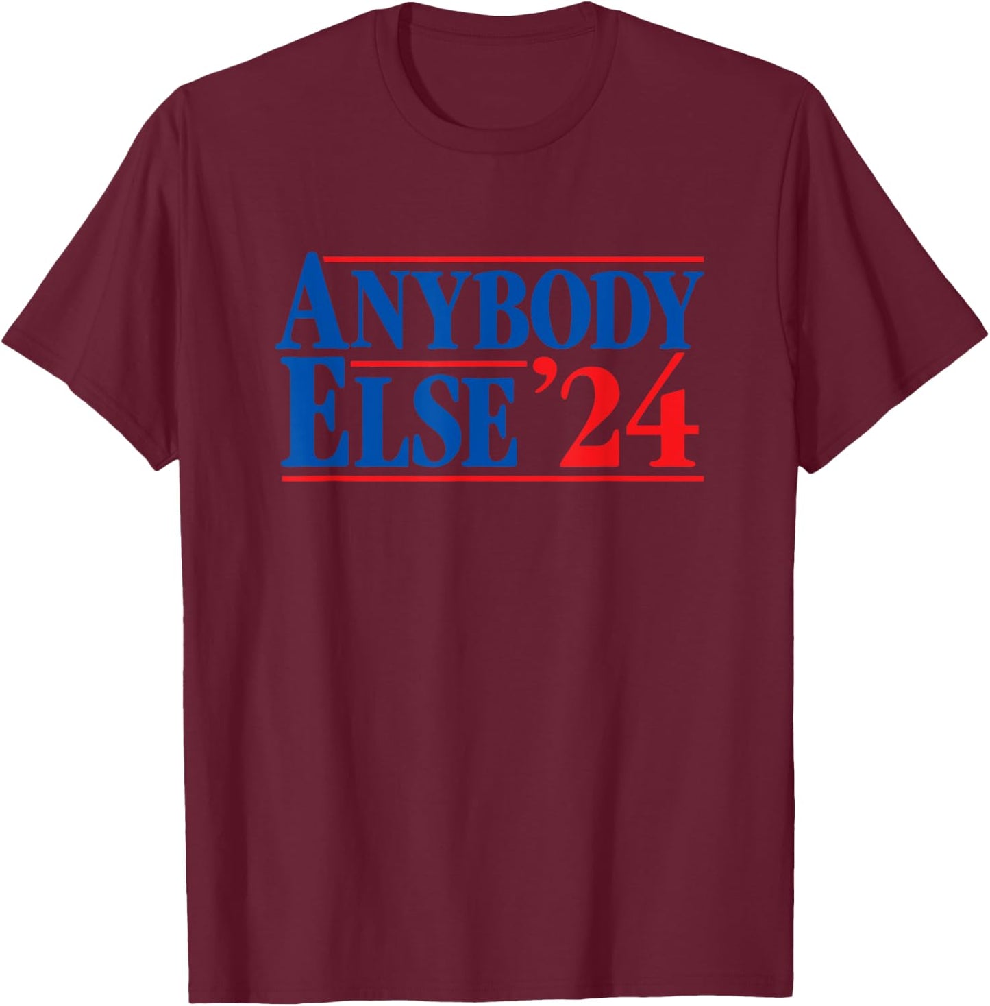 ANYBODY ELSE 24 election 2024 anti Biden Trump DeSantis Vote T-Shirt - T-Shirt | Maroon