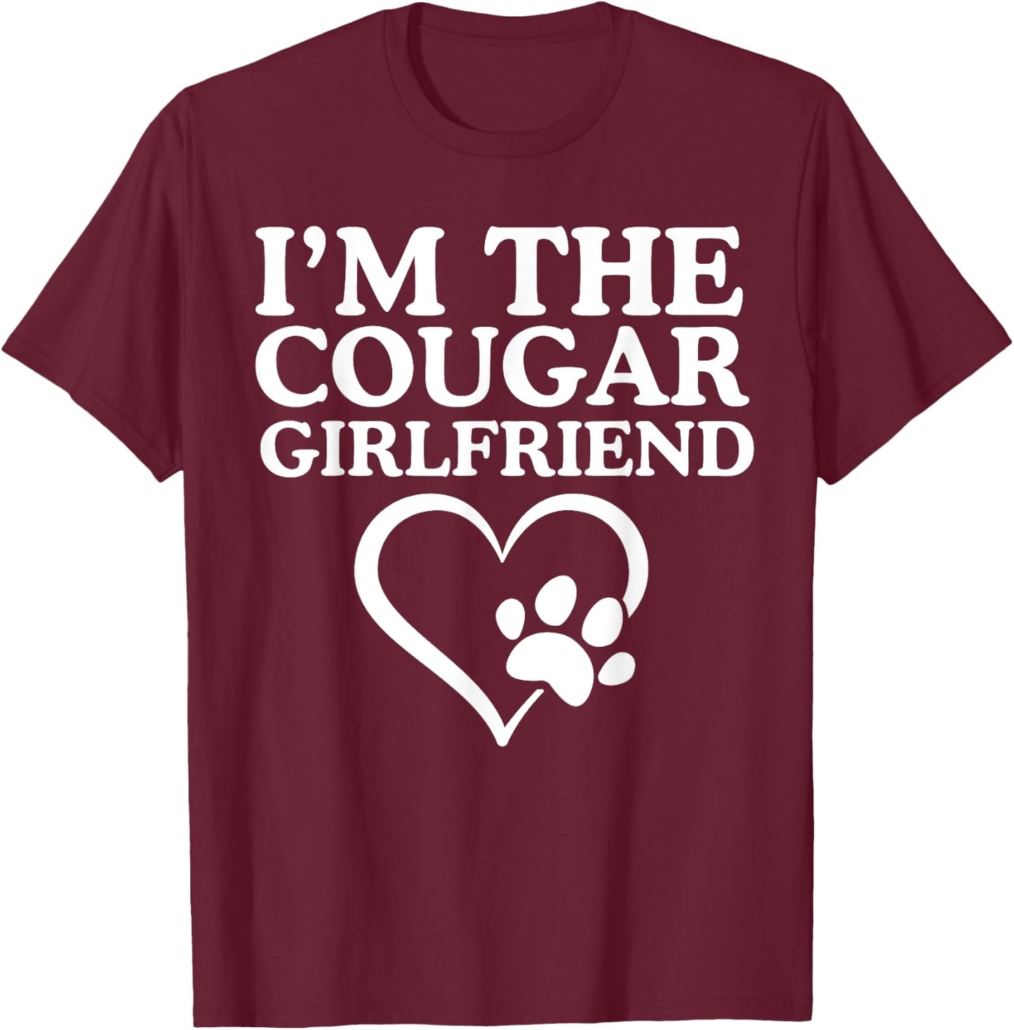 I'm The Cougar Girlfriend Love My Cougar Heart Funny Her T-Shirt - T-Shirt | Maroon