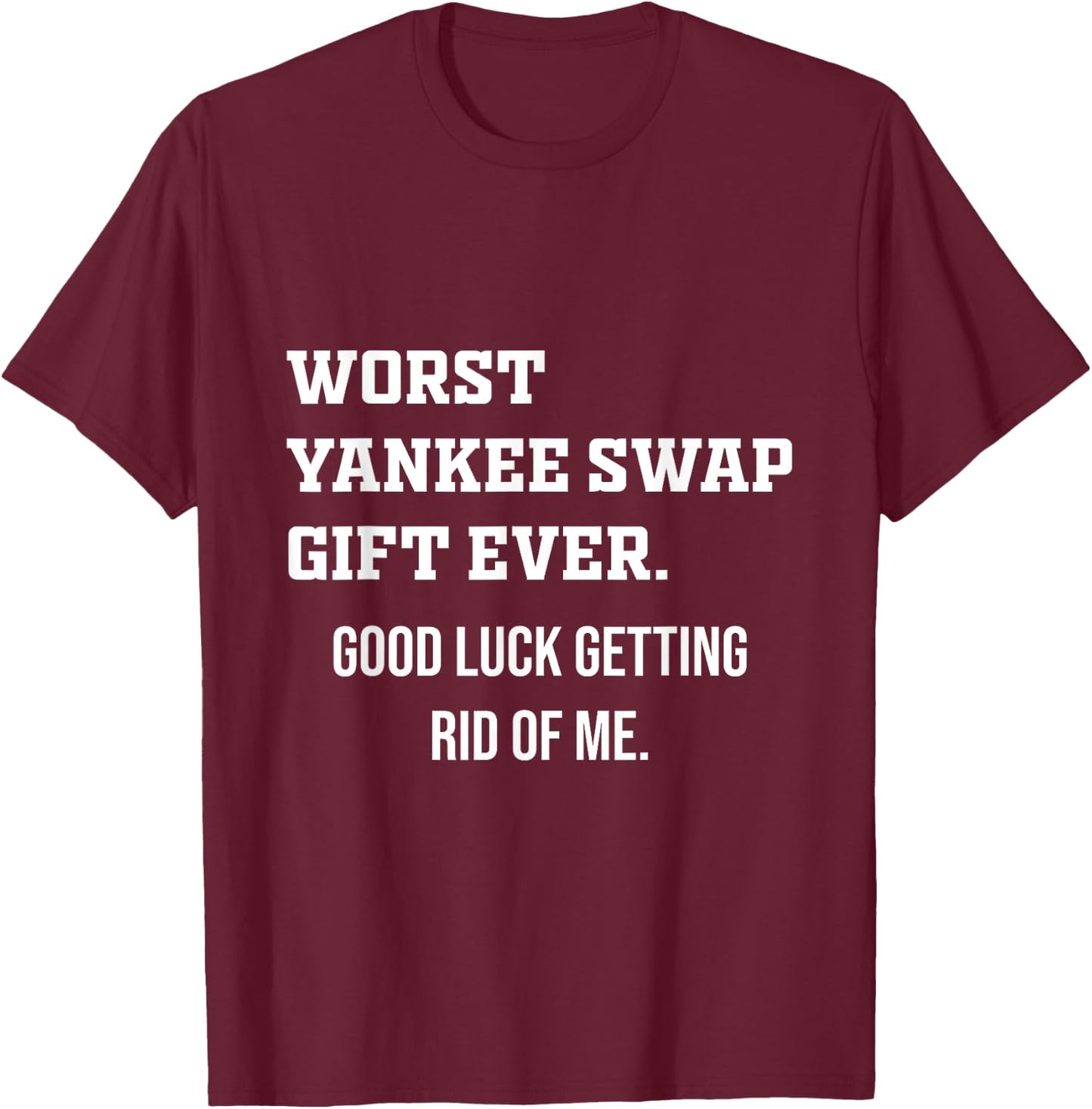 Worst Yankee Swap Gift Ever T-Shirt - T-Shirt | Maroon