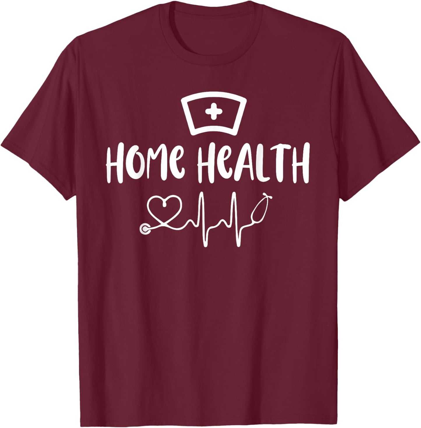 Home Health Nurse Appreciation RN Registered Nursing T-Shirt - T-Shirt | Maroon