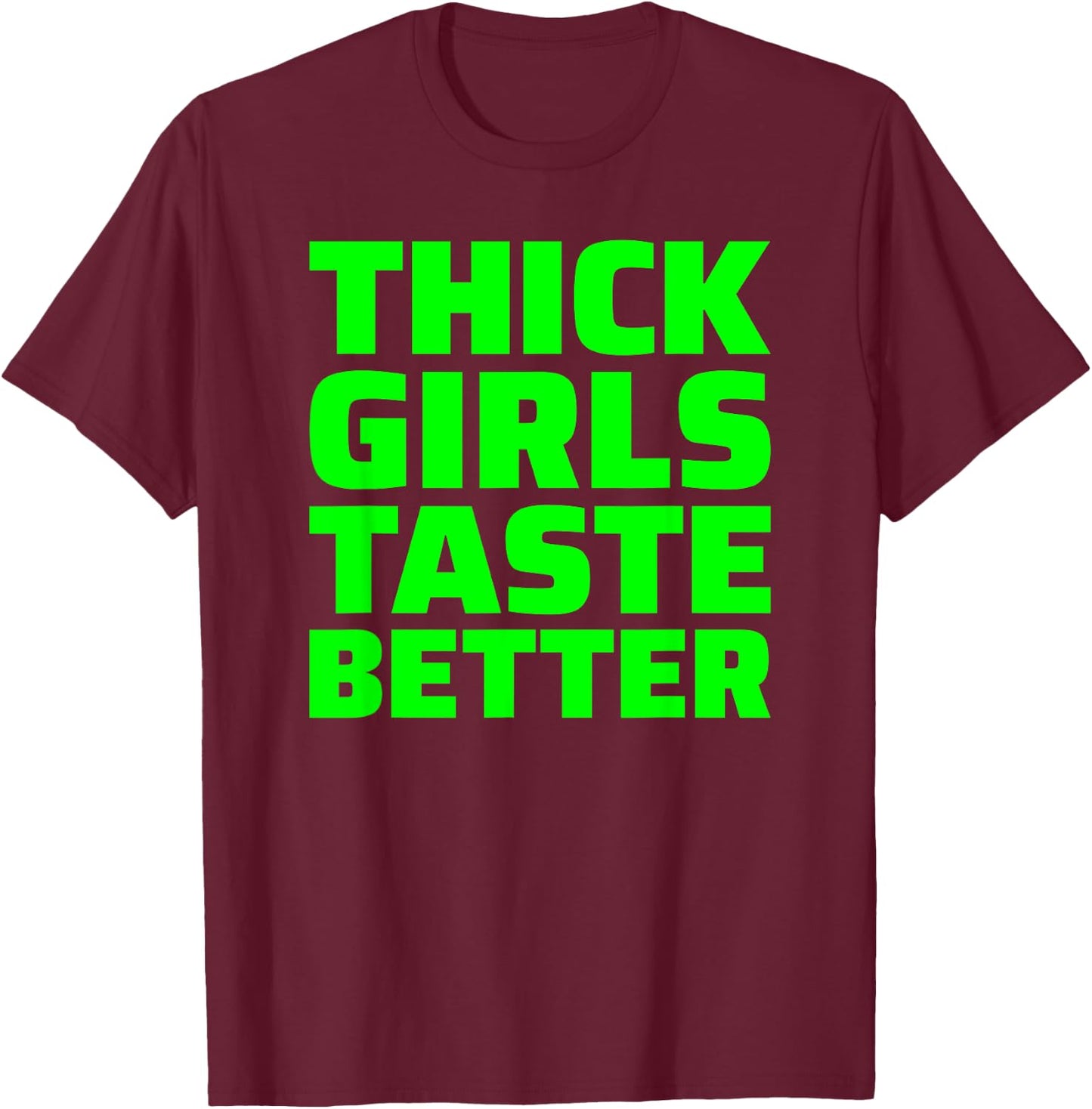 Thick Girls Taste Better T-Shirt - T-Shirt | Maroon