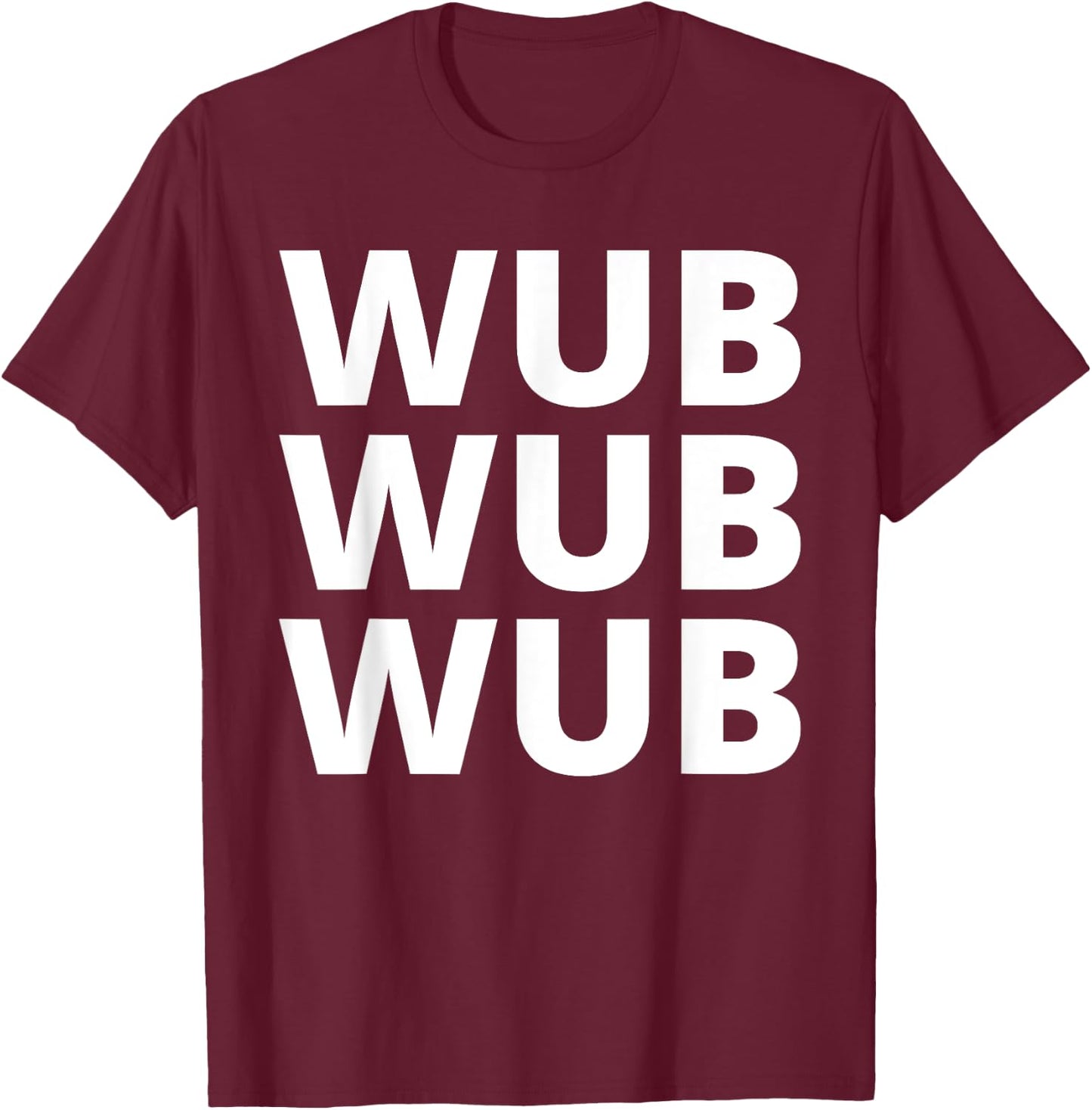 Wub Wub Wub - Dubstep, EDM, Techno, Rave T-Shirt - T-Shirt | Maroon