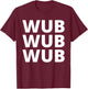 Wub Wub Wub - Dubstep, EDM, Techno, Rave T-Shirt - T-Shirt | Maroon
