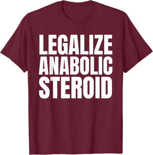 Legalize Anabolic Steroid Shir as Gym Bodybuilding T-Shirt - T-Shirt | Maroon