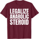Legalize Anabolic Steroid Shir as Gym Bodybuilding T-Shirt - T-Shirt | Maroon