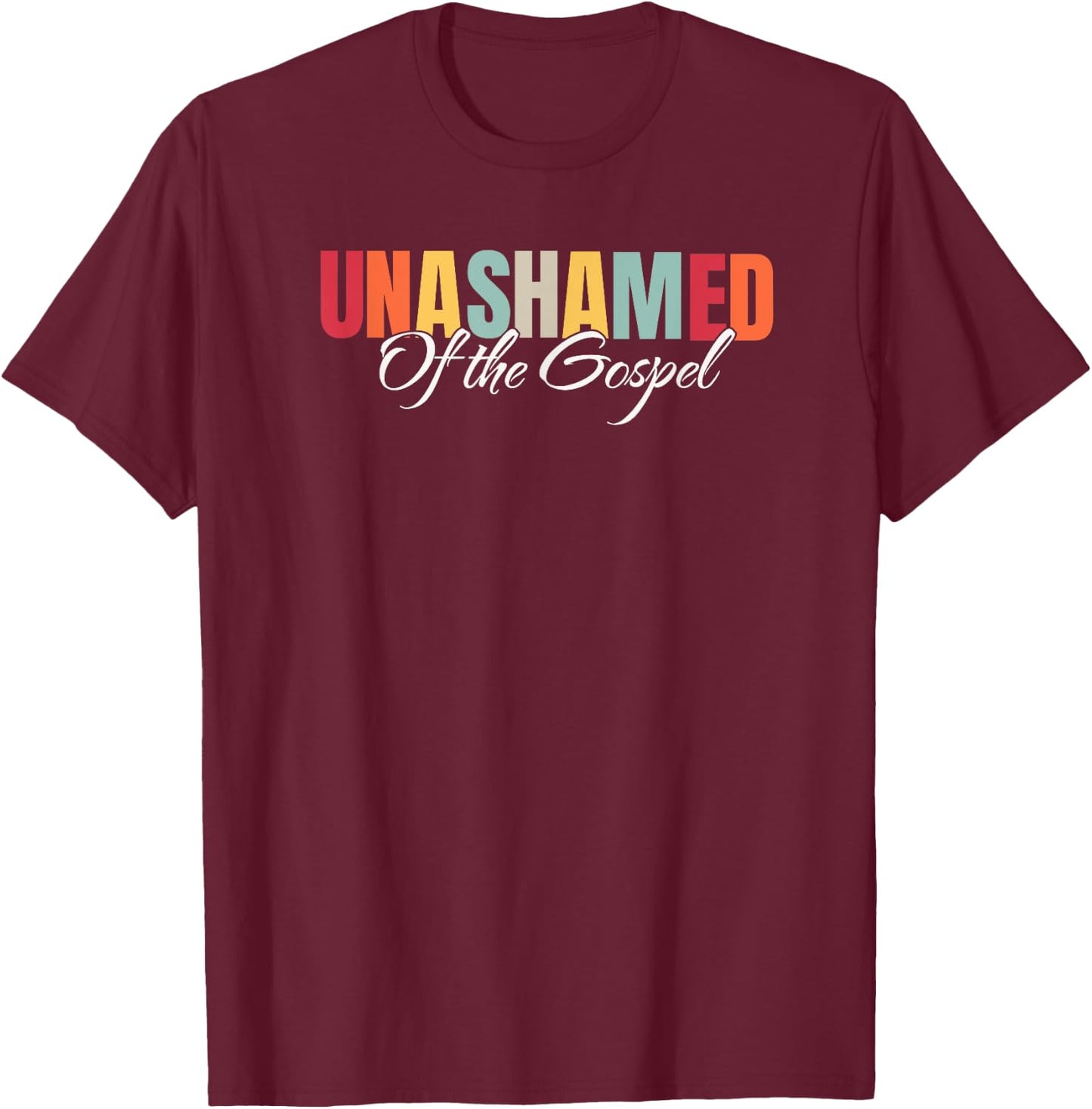 Unashamed Of The Gospel T-Shirt - T-Shirt | Maroon