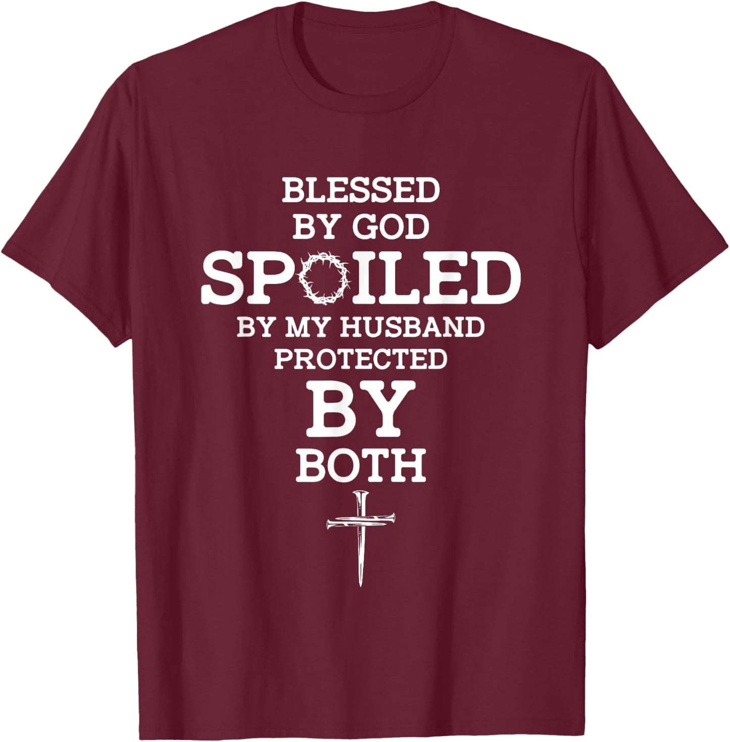 Blessed By God Spoiled By My Husband Protected By Both Funny T-Shirt - T-Shirt | Maroon