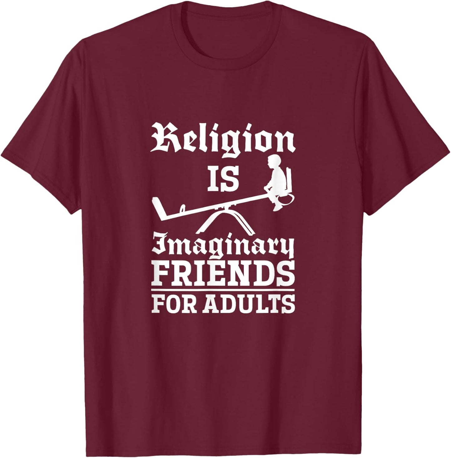 Atheist Religion Is Imaginary Friends For Adults Atheism T-Shirt - T-Shirt | Maroon