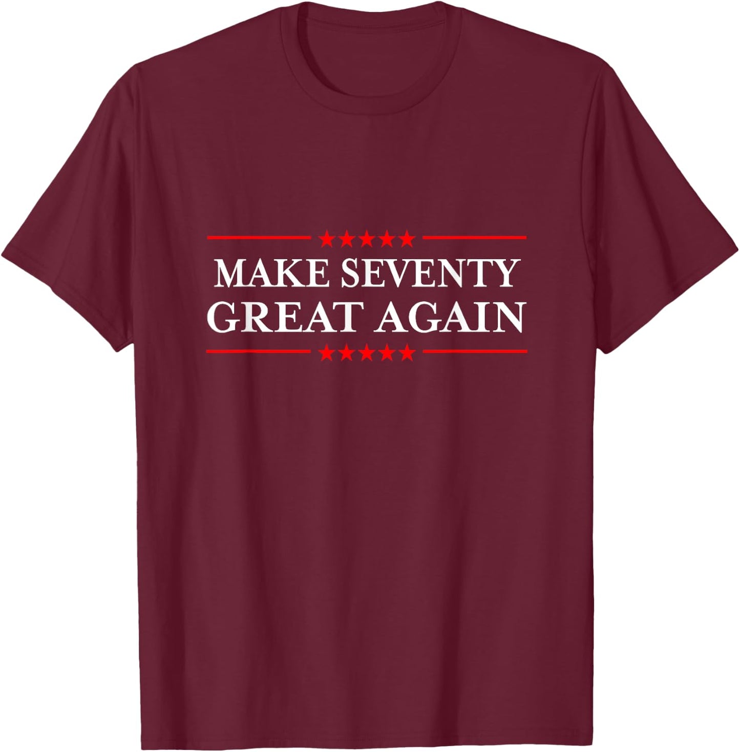 Make Seventy Great Again T-Shirt - T-Shirt | Maroon