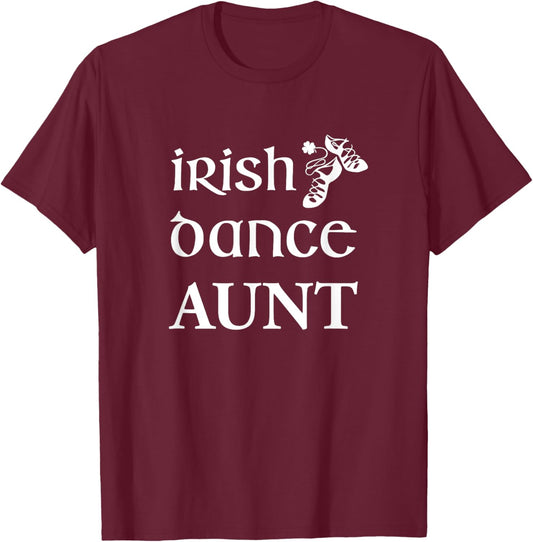 Irish Dance Aunt Shirt Feis Competition Dancing Soft Shoes T-Shirt - T-Shirt | Maroon