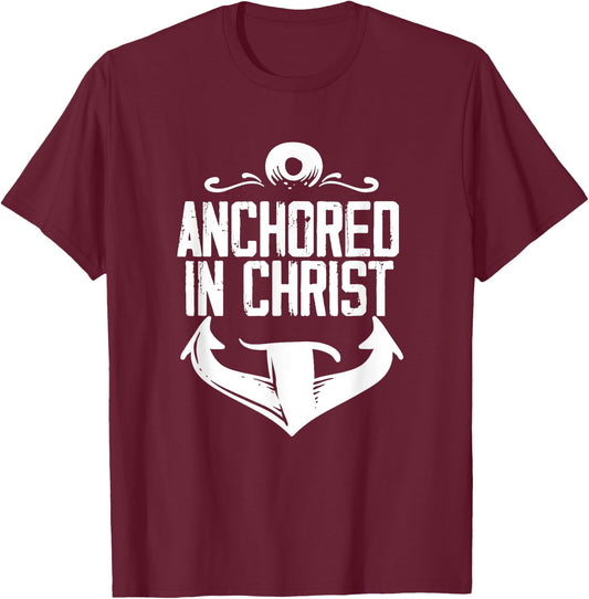 Anchored In Christ | Religion God | Faith Believer T-Shirt - T-Shirt | Maroon