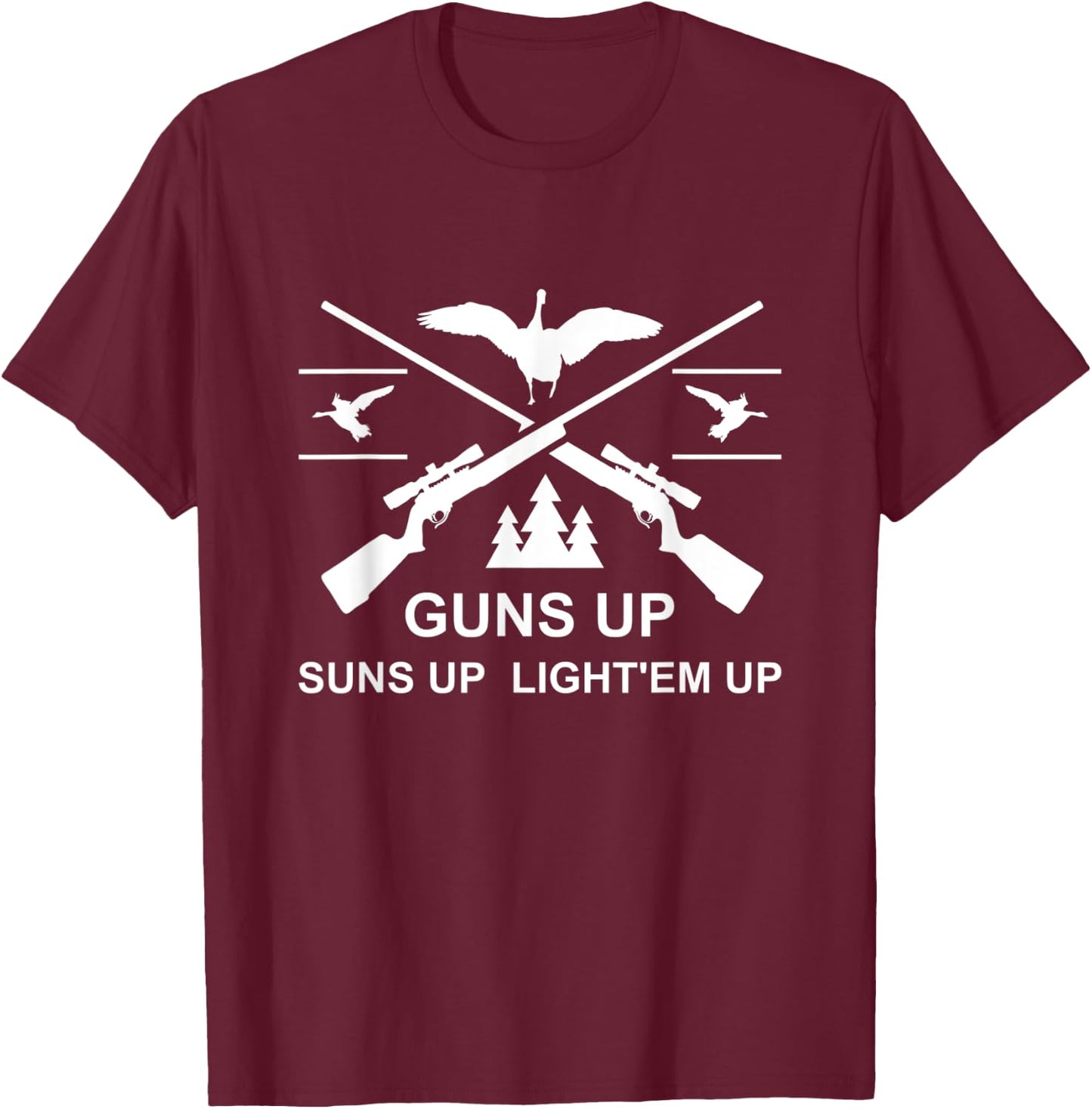 Geese Hunter Guns Up Suns Up Light'em Up Goose Hunting T-Shirt - T-Shirt | Maroon
