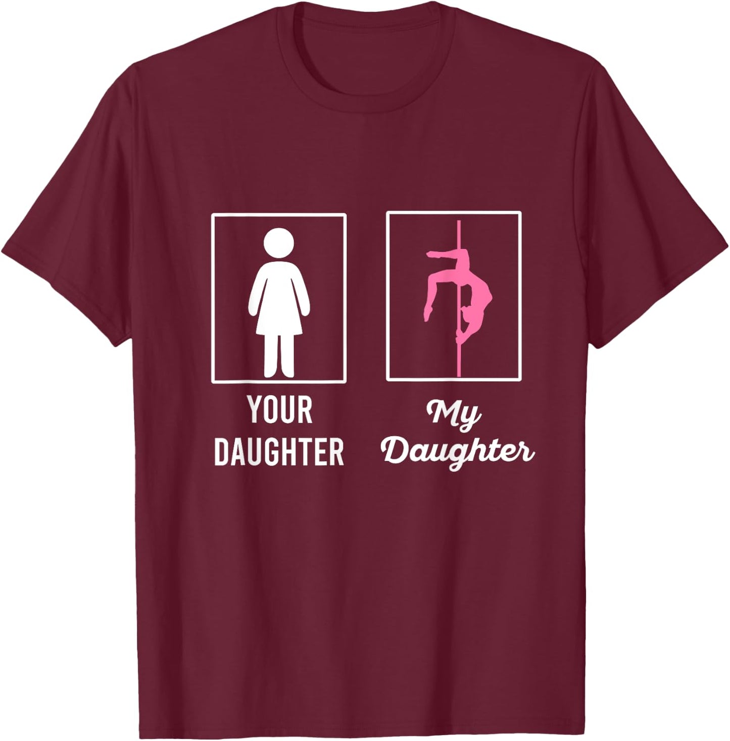 Your Daughter My Daughter Proud Pole Dancers Mom Dad T-Shirt - T-Shirt | Maroon