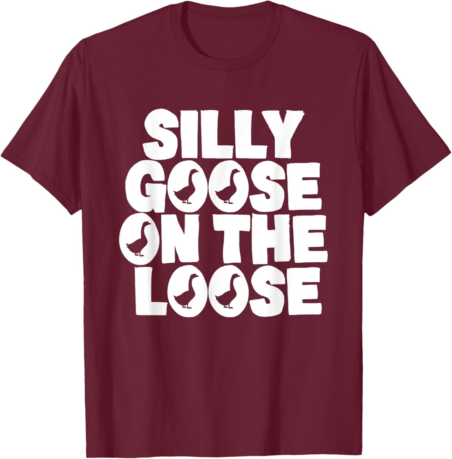 Silly Goose On The Loose Silliest Goose Goose Gifts T-Shirt - T-Shirt | Maroon