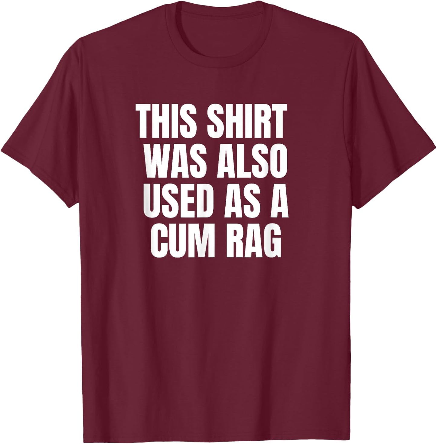 This Was Also Used As A Cum Rag T-Shirt - T-Shirt | Maroon
