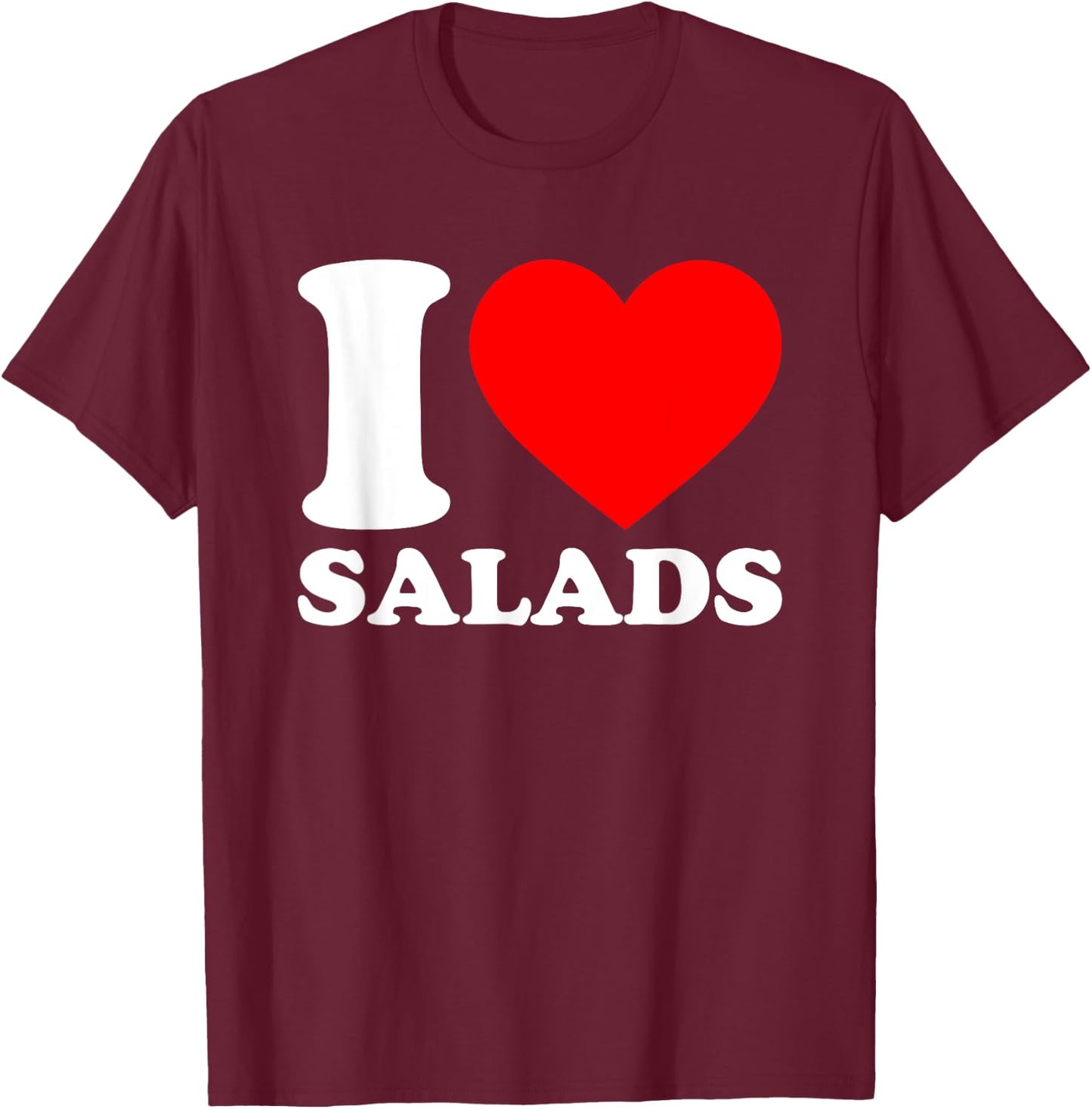 I Love Salads Shirt I Heart Salads Lover I Love Salads T-Shirt - T-Shirt | Maroon