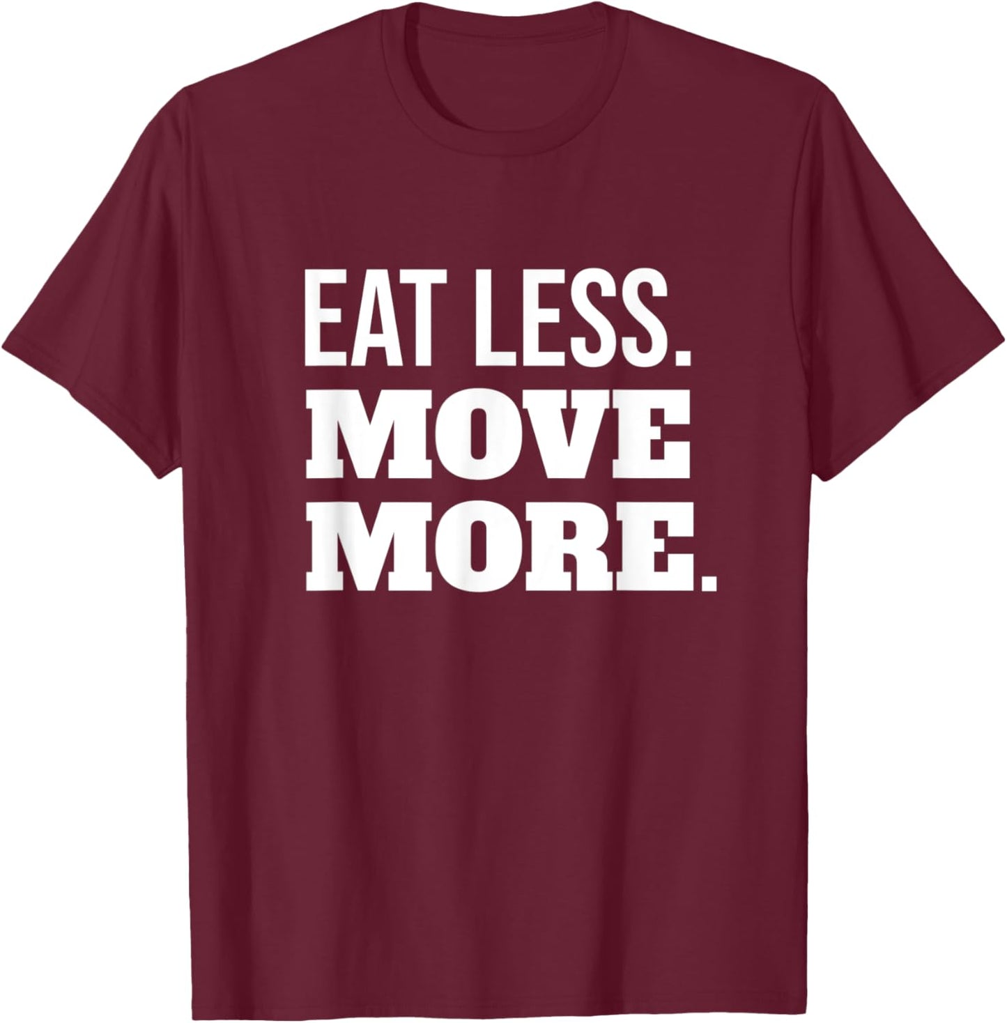 Eat Less Move More Fitness And Weight Loss Motivation T-Shirt - T-Shirt | Maroon