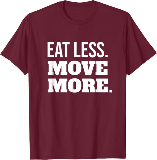 Eat Less Move More Fitness And Weight Loss Motivation T-Shirt - T-Shirt | Maroon