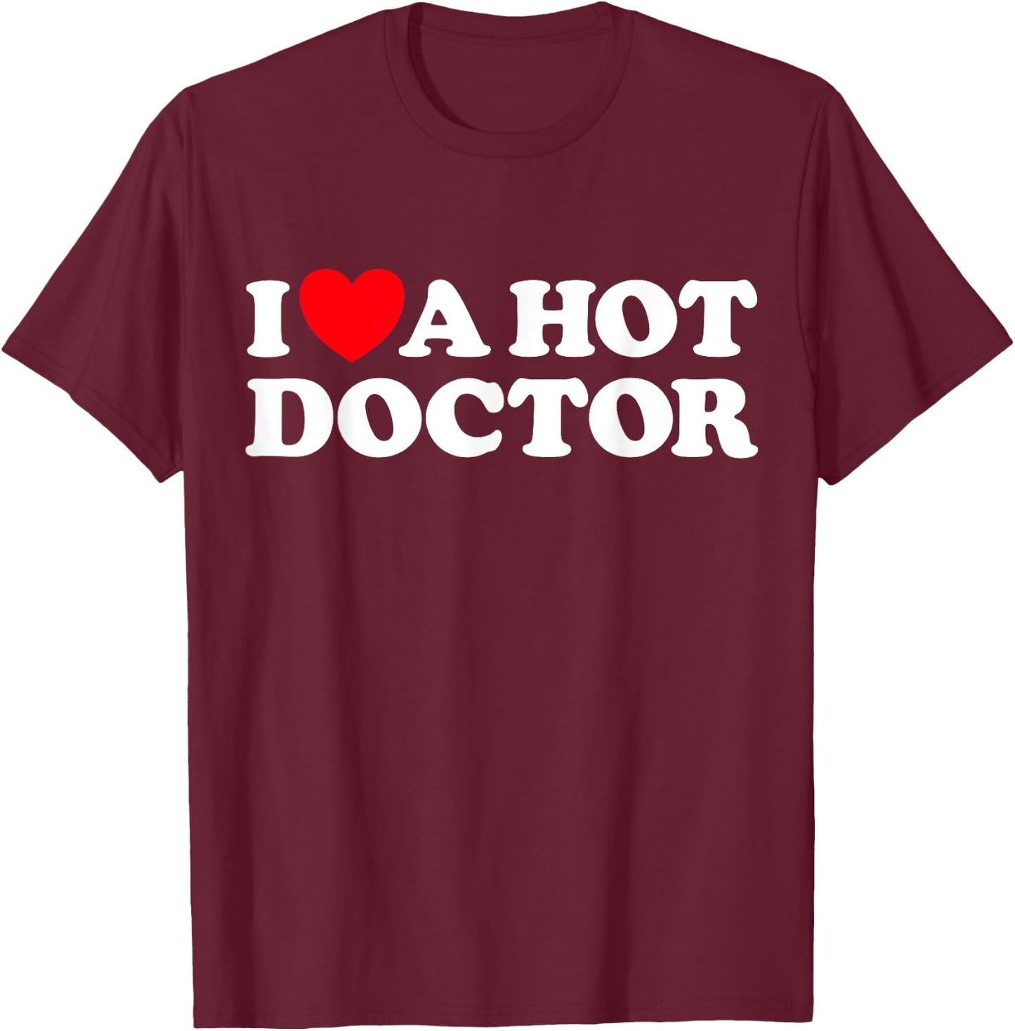 Love Hot Doctors Sexy Husband Wife Cute Boyfriend Girlfriend T-Shirt - T-Shirt | Maroon